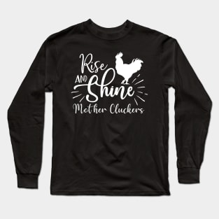 Rise And Shine Mother Cluckers Long Sleeve T-Shirt